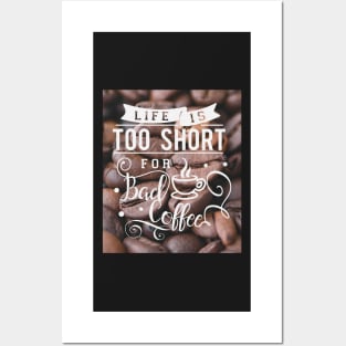 Life is too short for bad coffee, coffee lovers Posters and Art